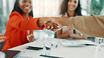 Handshake, teamwork and closeup with business women for success, solidarity and deal. Agreement, bonus and collaboration with group of people in office for shaking hands, meeting and partnership