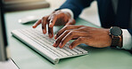 Business person, hands and typing with keyboard for email, online communication or browsing at office desk. Closeup, employee or researcher with computer for network, journalism or company report