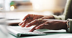Hands, computer and business woman typing in office for research or journalism on internet. Writing, keyboard and closeup with professional news reporter working on article, creative story and email