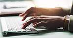 Hands, keyboard and business woman typing in office for research or journalism on internet. Writing, computer and closeup with professional news reporter working on article, creative story and email