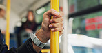 Bus, hand and pole with handle for travel, commute and security for public safety in city. Closeup, person and passenger with rail in vehicle, transportation and balance with holding grip in trip