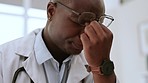 Tired, African and doctor with headache burnout, medical stress and man sad about loss at a hospital. Mental health, anxiety and frustrated healthcare employee with a migraine, mistake and problem