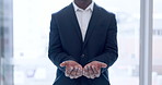 Businessman, hands and donation in care, offer or sharing opportunity by window at office. Closeup of black man or employee asking for help, borrow or financial aid and salary increase at workplace