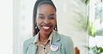 Vote, pin and face of a business woman with badge for election and voting decision with smile. Registration, portrait and campaign assistance or politician with job and government administration 