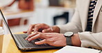 Hands, laptop and typing with business person closeup in office for administration, report or research. Computer, internet and technology with employee at desk in workplace for email or information