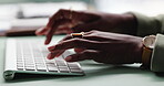 Business person, hands and typing on keyboard in office for email, spreadsheet and proposal or application for work. Woman, online and technology with task for drafting, digital notes and report