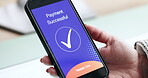 Hands, phone screen and payment notification for transaction, ecommerce or banking in office. Fintech, smartphone and person for online shopping, internet sales or check mark for digital finance app