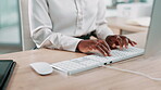 Hands, typing and woman at desk for business writing, proposal or report for online financial journal. Keyboard, computer and review, corporate writer with information and research at finance agency