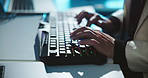 Keyboard, typing and businesswoman in office at night working on company investment account with deadline. Hands, overtime and closeup of financial manager with global client report in workplace.