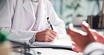 Patient, doctor hands and writing on paper for healthcare, prescription and medical history in office. People, consultation and specialist with notes for survey, explain symptoms or health assessment