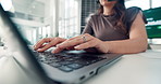 Laptop, hands and businesswoman in office with typing for finance report with budget planning. Technology, research and female financial advisor with email communication for investment proposal.